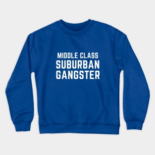Middle class suburban gangster Crewneck Sweatshirt